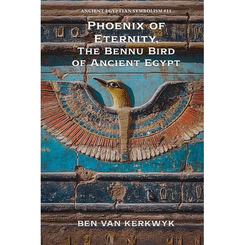 Phoenix of Eternity, The Bennu Bird of Ancient Egypt