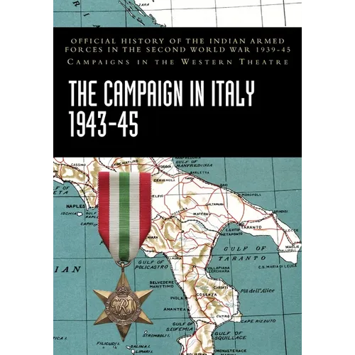The Campaign in Italy 1943-45: Official History of the Indian Armed Forces in the Second World War 1939-45 Campaigns in the Western Theatre