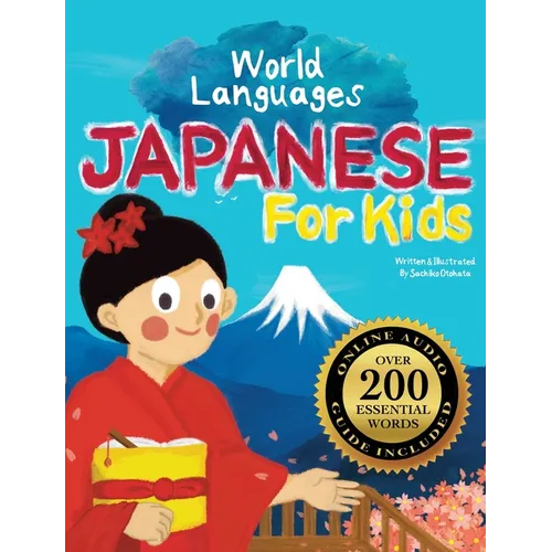 Japanese for Kids - A World Languages Picture Book: Learn basic Japanese words, phrases, and culture with a cheerful guide from Japan!