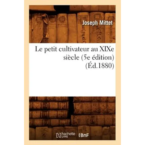 Le Petit Cultivateur Au XIXe Siècle (5e Édition) (Éd.1880)