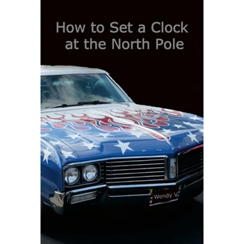 How to Set a Clock at the North Pole: Volume IX of The Travels of Senator and Wendy V