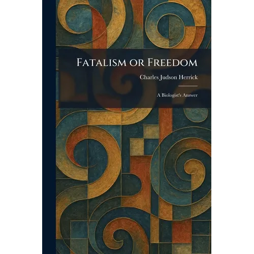 Fatalism or Freedom: A Biologist's Answer