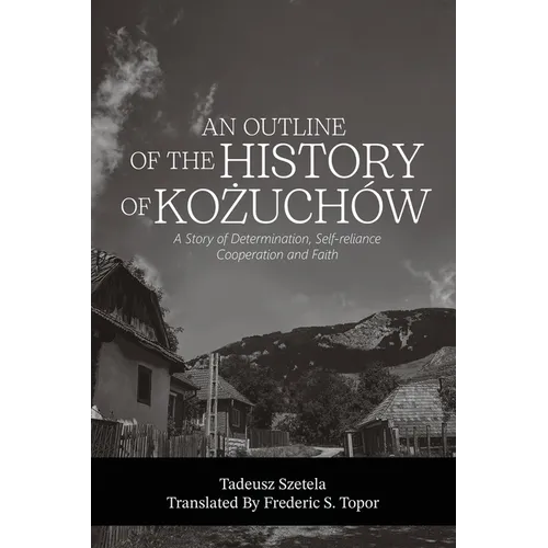 AN OUTLINE OF THE HISTORY OF KOŻUCHÓW - A story of determination, self-reliance, cooperation and faith