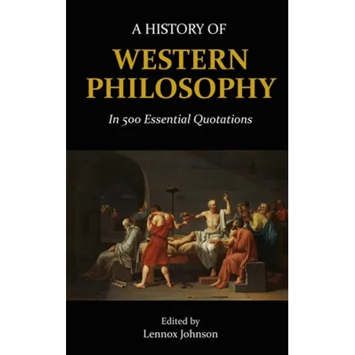 A History of Western Philosophy in 500 Essential Quotations