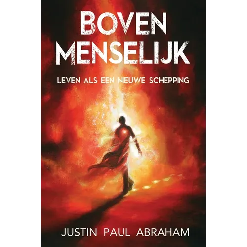 Bovenmenselijk: Leven als een nieuwe schepping