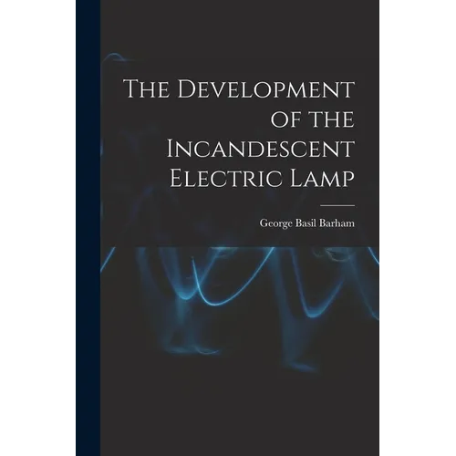 The Development of the Incandescent Electric Lamp