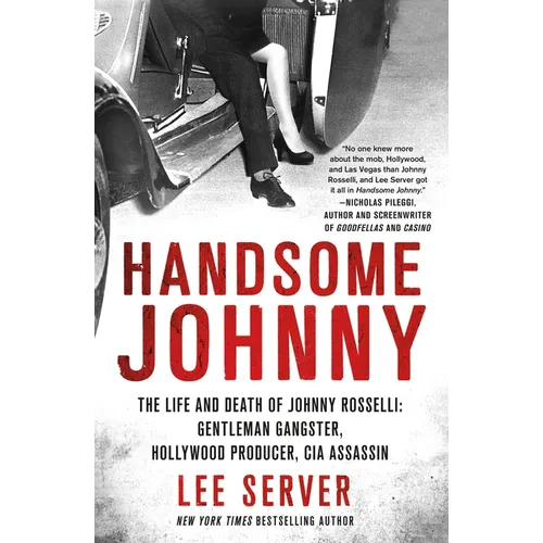 Handsome Johnny: The Life and Death of Johnny Rosselli: Gentleman Gangster, Hollywood Producer, CIA Assassin