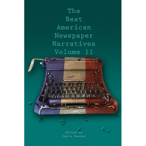The Best American Newspaper Narratives, Volume 11