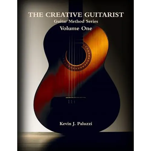 The Creative Guitarist - Volume One: Beginners Level Edition from The Creative Guitarist Method Series