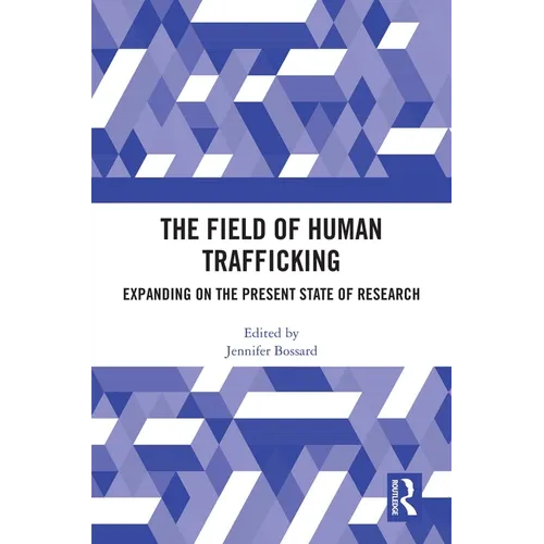 The Field of Human Trafficking: Expanding on the Present State of Research