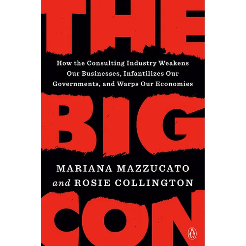 The Big Con: How the Consulting Industry Weakens Our Businesses, Infantilizes Our Governments, and Warps Our Economies