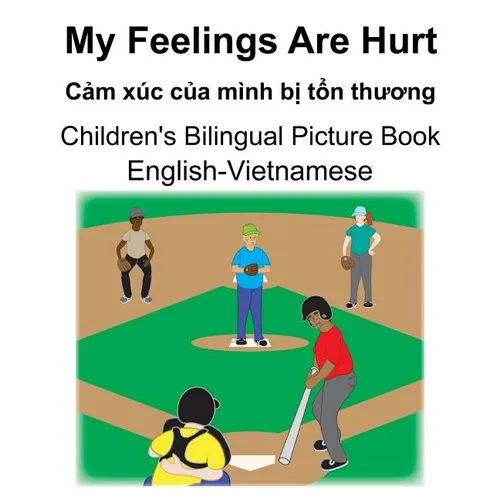 English-Vietnamese My Feelings Are Hurt/Cảm xúc của mình bị tổn thương Children's Bilingual Picture Book