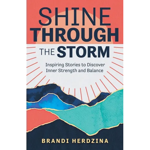Shine Through the Storm: Inspiring Stories to Discover Inner Strength and Balance