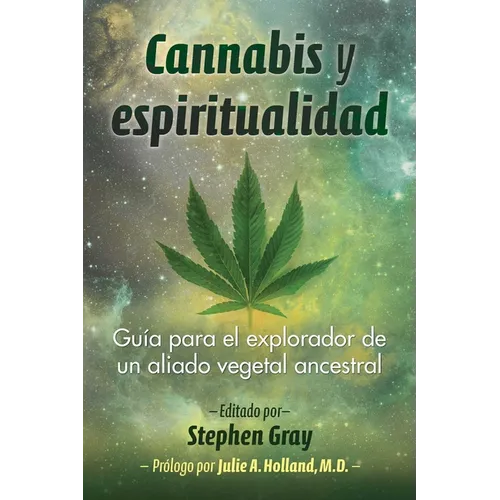 Cannabis Y Espiritualidad: Guía Para El Explorador de Un Aliado Vegetal Ancestral