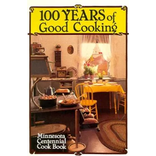 100 Years of Good Cooking: Minnesota Centennial Cookbook