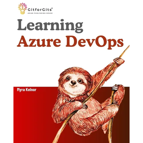Learning Azure DevOps: Outperform DevOps using Azure Pipelines, Artifacts, Boards, Azure CLI, Test Plans and Repos