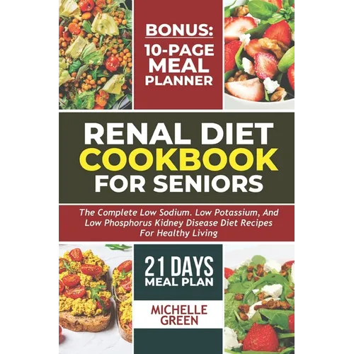 Renal Diet Cookbook For Seniors: Meal Plan And Tasty Kidney Disease Diet For Healthy Living