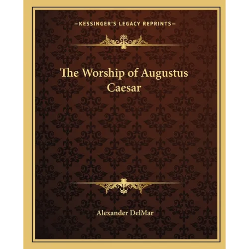 The Worship of Augustus Caesar
