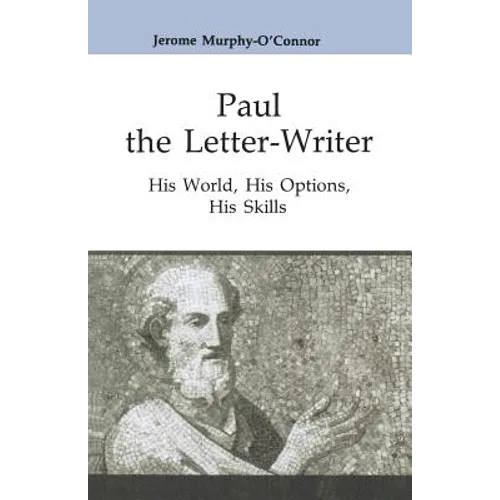 Paul the Letter-Writer: His World, His Options, His Skills