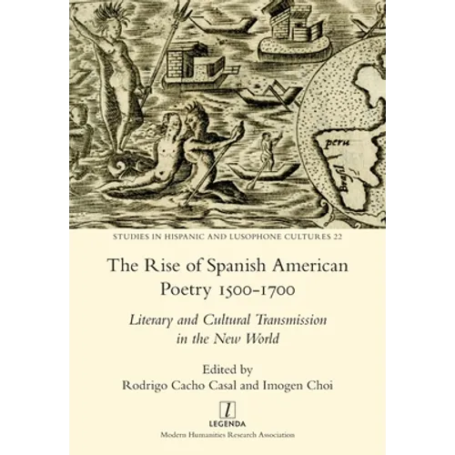 The Rise of Spanish American Poetry 1500-1700: Literary and Cultural Transmission in the New World