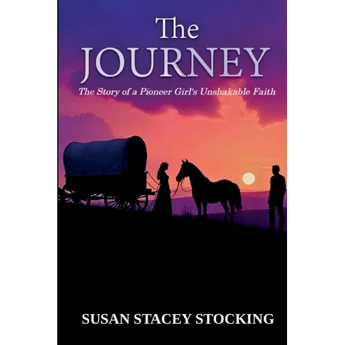 The Journey: The Story of a Pioneer Girl's Unshakable Faith
