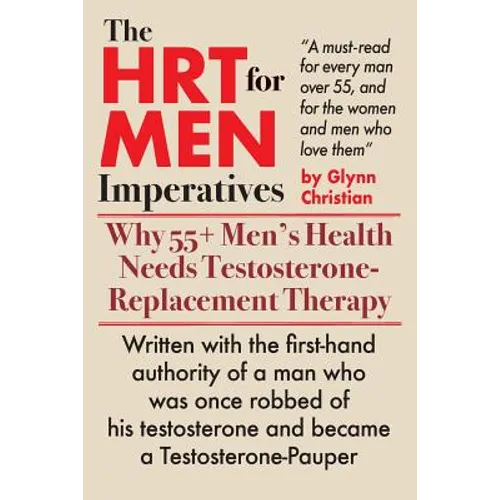The HRT for MEN Imperatives: Why 55+ Men's Health Needs Testosterone-Replacement Therapy