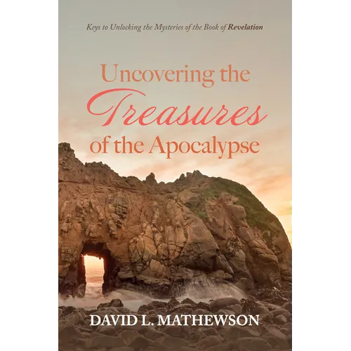 Uncovering the Treasures of the Apocalypse: Keys to Unlocking the Mysteries of the Book of Revelation