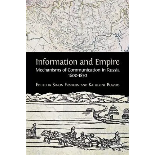 Information and Empire: Mechanisms of Communication in Russia, 1600-1854