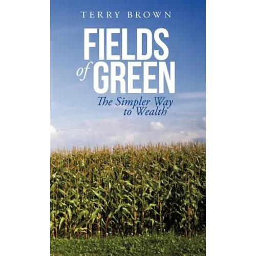 Fields of Green: The Simpler Way to Wealth
