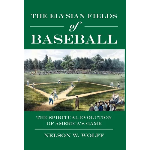 The Elysian Fields of Baseball: The Spiritual Evolution of America's Game