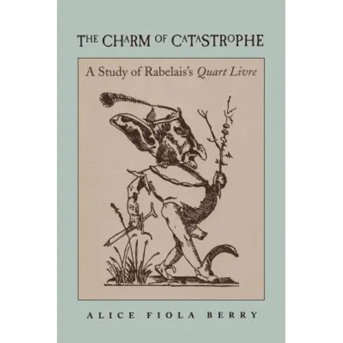 The Charm of Catastrophe: A Study of Rabelais's Quart Livre (Rls 267)