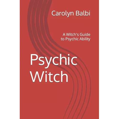 Psychic Witch: A Witch's Guide to Psychic Ability
