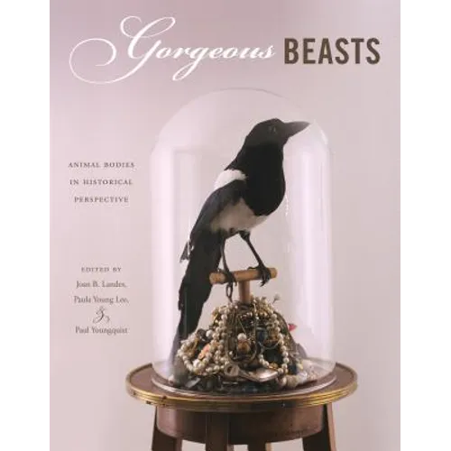 Gorgeous Beasts: Animal Bodies in Historical Perspective