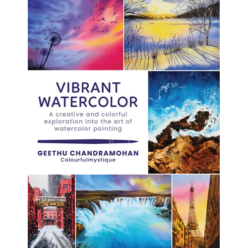 Vibrant Watercolor: A Creative and Colorful Exploration Into the Art of Watercolor Painting
