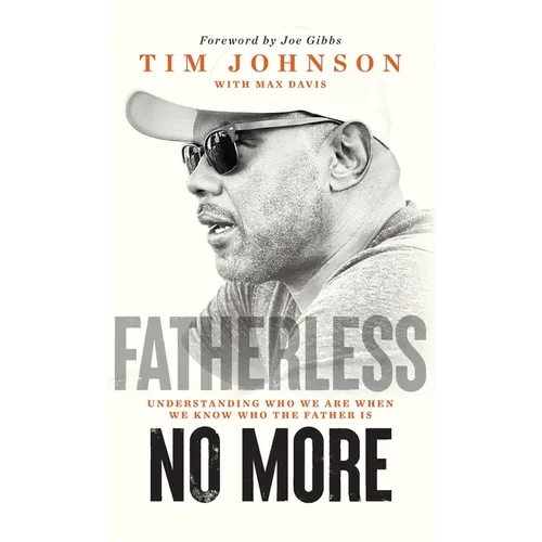 Fatherless No More: Understanding Who We Are When We Know Who the Father Is - Hardcover