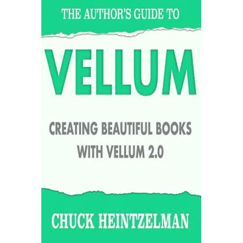 The Author's Guide to Vellum: Creating Beautiful Books with Vellum 2.0