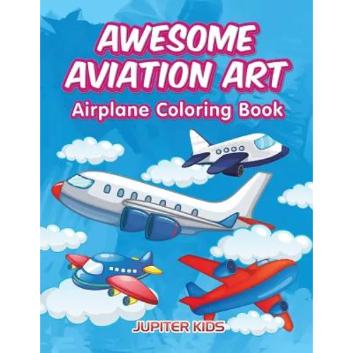 Awesome Aviation Art: Airplane Coloring Book