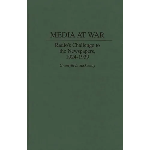 Media at War: Radio's Challenge to the Newspapers, 1924-1939
