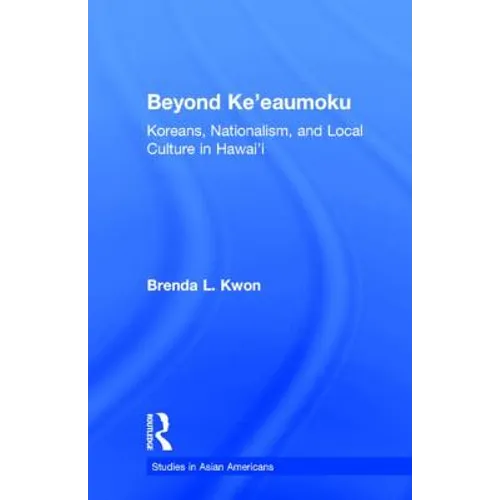 Beyond Ke'eaumoku: Koreans, Nationalism, and Local Culture in Hawai'i
