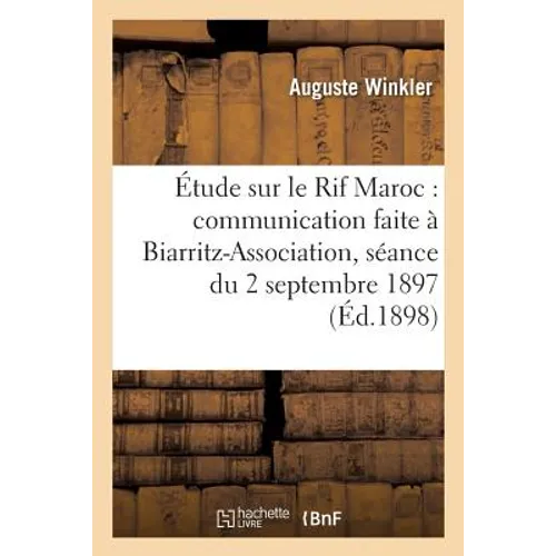 Étude Sur Le Rif Maroc: Communication Faite À Biarritz-Association, Séance Du 2 Septembre 1897