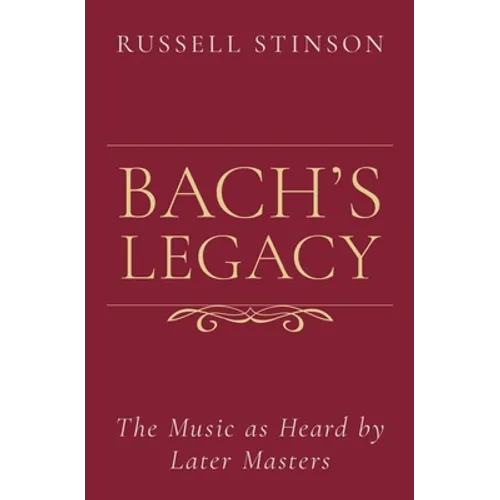 Bach's Legacy: The Music as Heard by Later Masters