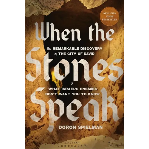 When the Stones Speak: The Remarkable Discovery of the City of David and What Israel's Enemies Don't Want You to Know