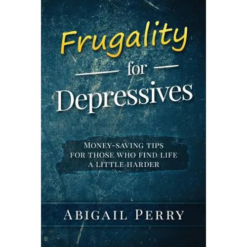 Frugality for Depressives: Money-saving tips for those who find life a little harder
