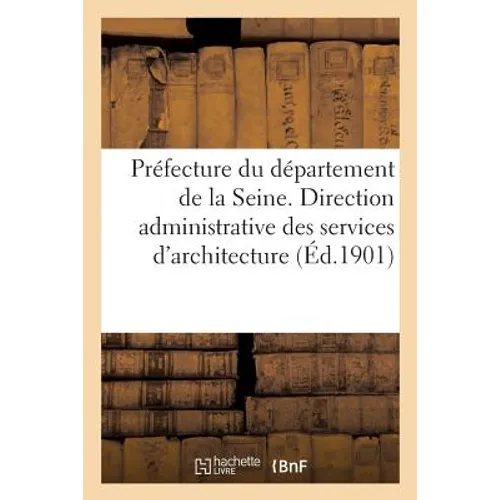 Préfecture Du Département de la Seine. Direction Administrative Des Services d'Architecture