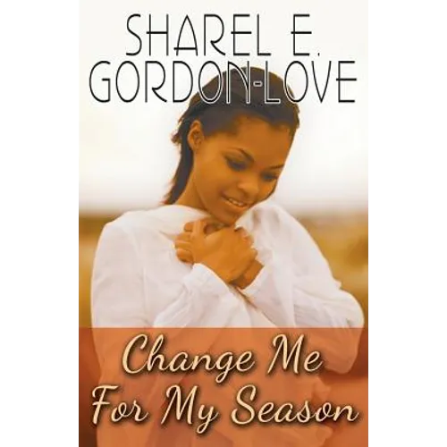 Change Me for My Season (Peace In The Storm Publishing Presents)