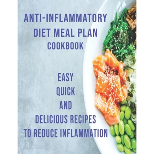 Anti-Inflammatory Diet Meal Plan Cookbook: Easy Quick and Delicious Recipes to Reduce Inflamation