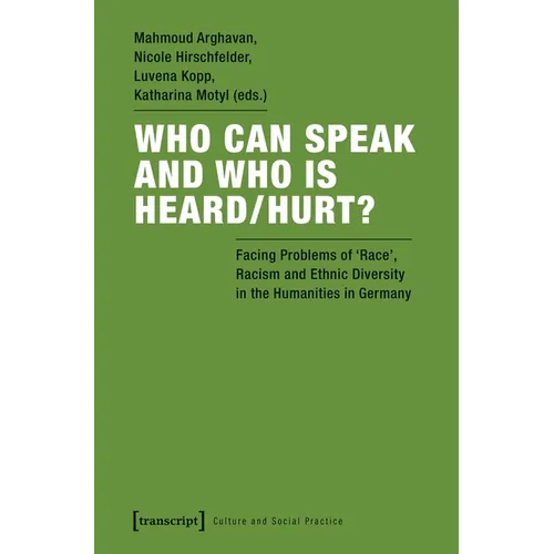 Who Can Speak and Who Is Heard/Hurt?: Facing Problems of "Race," Racism, and Ethnic Diversity in the Humanities in Germany