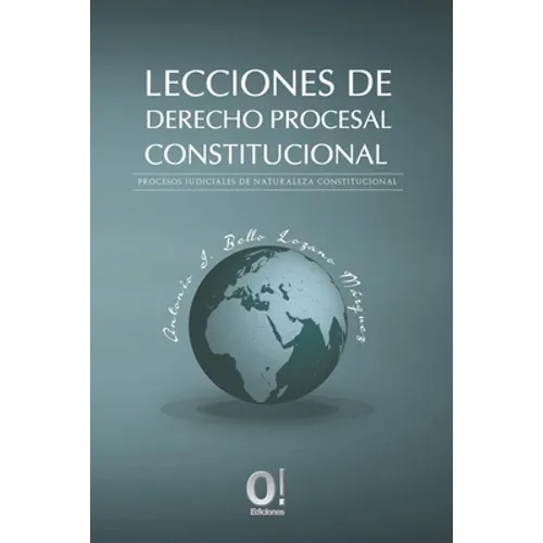 Lecciones de Derecho Procesa Constitucional: Procesos judiciales de naturaleza constitucional