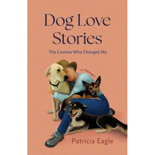 Dog Love Stories: The Canines Who Changed Me