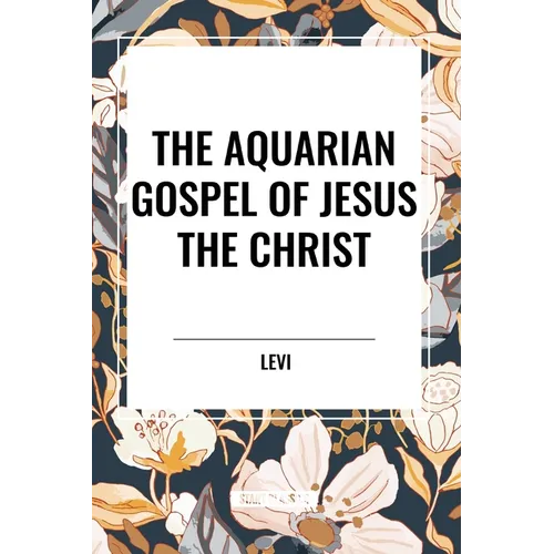 The Aquarian Gospel of Jesus the Christ
